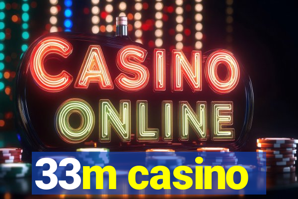 33m casino